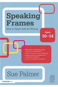 Speaking Frames: How to Teach Talk for Writing: Ages 10-14
