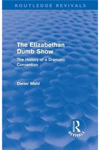 The Elizabethan Dumb Show (Routledge Revivals): The History of a Dramatic Convention