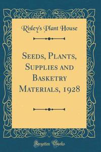 Seeds, Plants, Supplies and Basketry Materials, 1928 (Classic Reprint)
