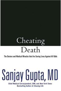 Cheating Death: The Doctors and Medical Miracles That Are Saving Lives Against All Odds