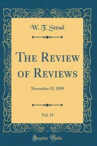 The Review of Reviews, Vol. 15: November 15, 1899 (Classic Reprint)