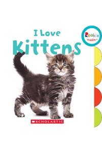 I Love Kittens (Rookie Toddler)