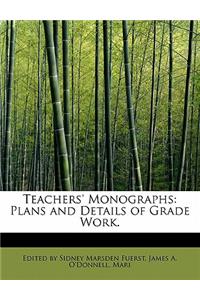 Teachers' Monographs: Plans and Details of Grade Work.