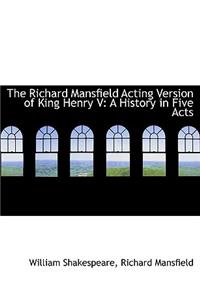 The Richard Mansfield Acting Version of King Henry V