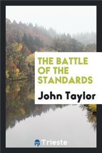 The Battle of the Standards: The Ancient, of Four Thousand Years, Against the Modern, of the ...