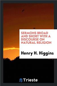 Sermons Broad and Short with a Discourse on Natural Religion