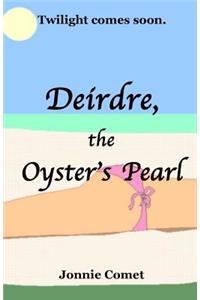 Deirdre, the Oyster's Pearl