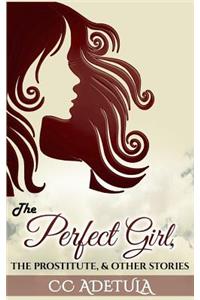 Perfect Girl, The Prostitute & Other Stories