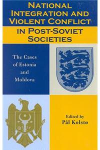 National Integration and Violent Conflict in Post-Soviet Societies
