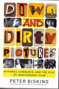 Down and Dirty Pictures: Miramax, Sundance and the Rise of Independent Film