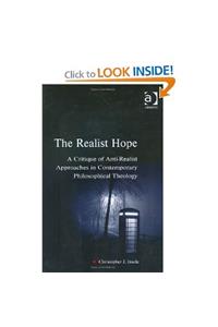 The Realist Hope: A Critique of Anti-Realist Approaches in Contemporary Philosophical Theology (Heythrop Studies in Contemporary Philosophy, Religion and Theology)
