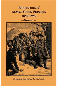 Biographies of Alaska-Yukon Pioneers 1850-1950, Volume 1