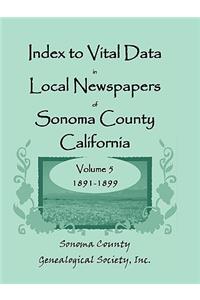 Index to Vital Data in Local Newspapers of Sonoma County, California, Volume 5, 1891-1899