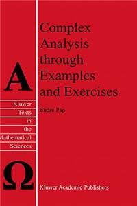 Complex Analysis Through Examples and Exercises