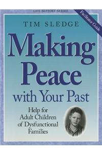 Making Peace with Your Past - Facilitator Guide: Help for Adult Children of Dysfunctional Families