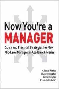 Now You're a Manager: Quick and Practical Strategies for