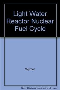 Light Water Reactor Nuclear Fuel Cycle