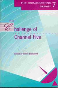 The Challenge of Channel 5 (No. 7) (Broadcasting debate monographs)