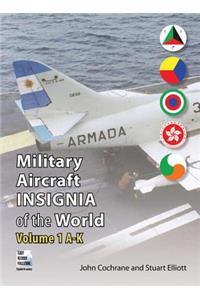 Military Aircraft Insignia of the World: Volume 1 A-K