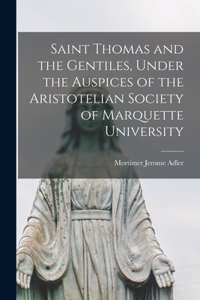 Saint Thomas and the Gentiles, Under the Auspices of the Aristotelian Society of Marquette University