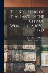 Registers of St. Alban's, in the City of Worcester, 1630-1812