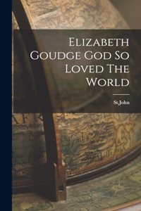 Elizabeth Goudge God So Loved The World