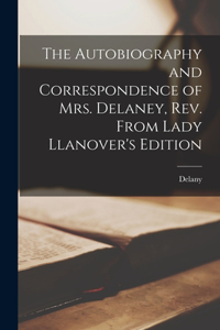 Autobiography and Correspondence of Mrs. Delaney, Rev. From Lady Llanover's Edition