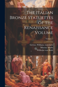 Italian Bronze Statuettes of the Renaissance Volume; Volume 1