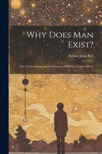 Why Does Man Exist?