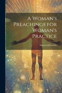 Woman's Preachings for Woman's Practice