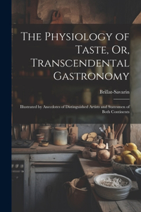 Physiology of Taste, Or, Transcendental Gastronomy