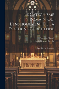 Catéchisme Romain, Ou, L'enseignement De La Doctrine Chrétienne