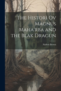 Histori Ov Magnus Maha'rba and the Blak Dragun