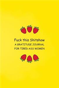 Fuck This Shitshow A Gratitude Journal For Tired-Ass Women