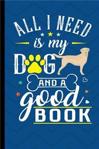 All I Need Is My Dog And A Good Book