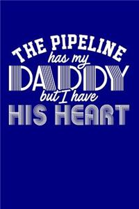 The Pipeline Has My Daddy But I Have His Heart