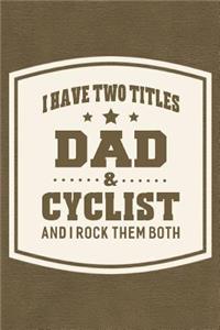 I Have Two Titles Dad & Cyclist And I Rock Them Both