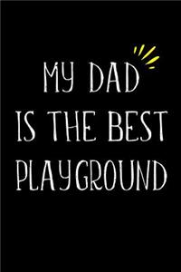 My dad is the best playground