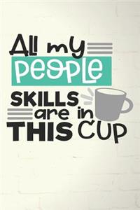 All My People Skills Are in This Cup