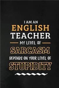 English Teacher - My Level of Sarcasm Depends on Your Level