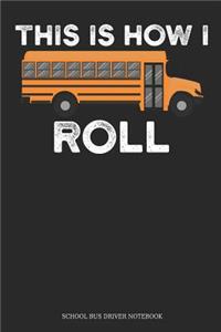 This Is How I Roll School Bus Driver Notebook