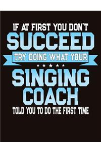 If At First You Don't Succeed Try Doing What Your Singing Coach Told You To Do The First Time