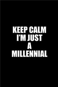 Keep Calm I'm Just A Millennial