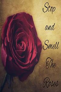 Stop and Smell The Roses