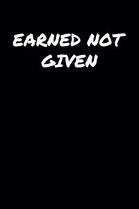 Earned Not Given