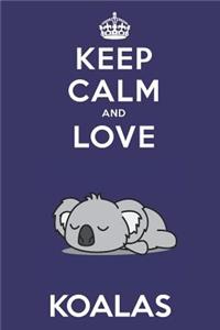 Keep Calm And Love Koalas