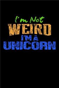 I'm Not Weird I'm A Unicorn