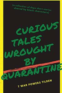 Curious Tales Wrought by Quarantine