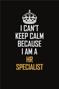 I Can't Keep Calm Because I Am A HR specialist