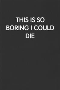 This Is So Boring I Could Die